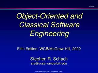 Object-Oriented and Classical Software Engineering Fifth Edition, WCB/McGraw-Hill, 2002 Stephen R. Schach srs@vuse.vand