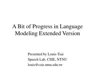 A Bit of Progress in Language Modeling Extended Version