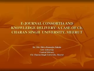 E-JOURNAL CONSORTIA AND KNOWLEDGE DELIVERY: A CASE OF Ch. CHARAN SINGH UNIVERSITY, MEERUT