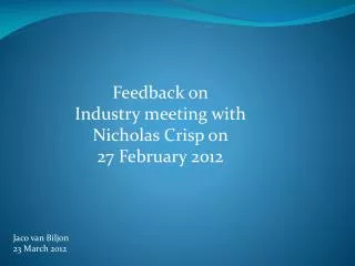 Feedback on Industry meeting with Nicholas Crisp on 27 February 2012
