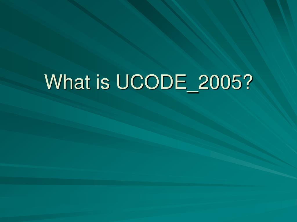 PPT - What is UCODE_2005? PowerPoint Presentation, free download - ID ...