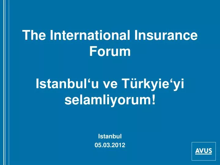 the international insurance forum istanbul u ve t rkyie yi selamliyorum