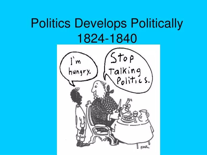 politics develops politically 1824 1840