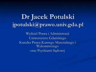 Dr Jacek Potulski jpotulski@prawo.univ.gda.pl
