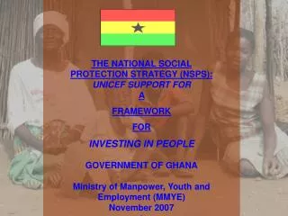 THE NATIONAL SOCIAL PROTECTION STRATEGY (NSPS): UNICEF SUPPORT FOR A FRAMEWORK FOR