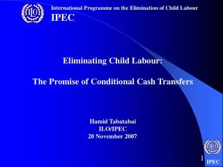 Eliminating Child Labour: The Promise of Conditional Cash Transfers Hamid Tabatabai ILO/IPEC 20 November 2007
