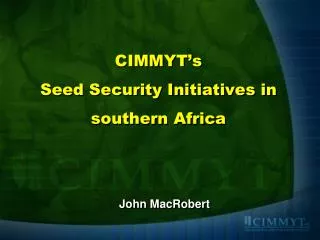 CIMMYT’s Seed Security Initiatives in southern Africa