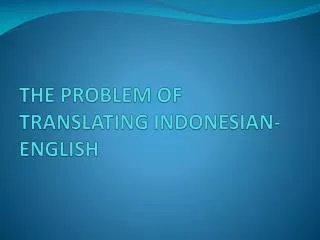 THE PROBLEM OF TRANSLATING INDONESIAN-ENGLISH