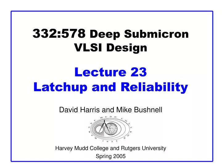 332 578 deep submicron vlsi design lecture 23 latchup and reliability