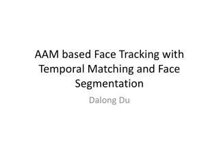 AAM based Face Tracking with Temporal Matching and Face Segmentation