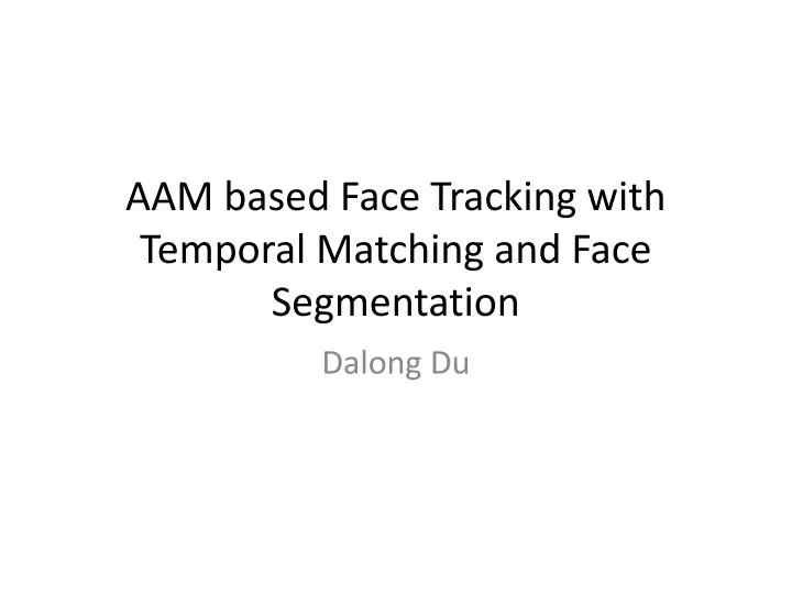 aam based face tracking with temporal matching and face segmentation