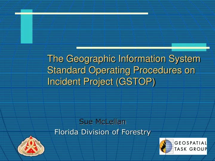 the geographic information system standard operating procedures on incident project gstop