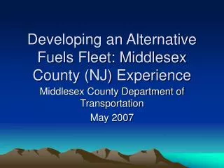 Developing an Alternative Fuels Fleet: Middlesex County (NJ) Experience