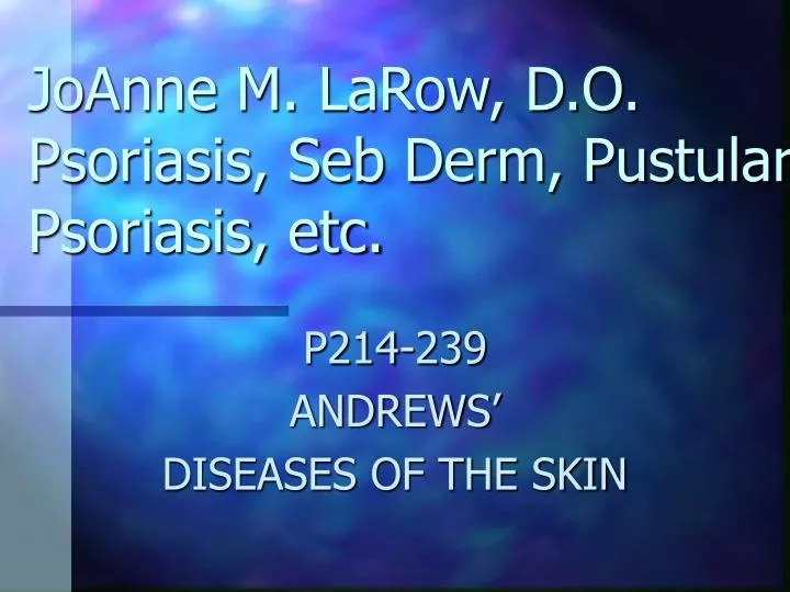 joanne m larow d o psoriasis seb derm pustular psoriasis etc