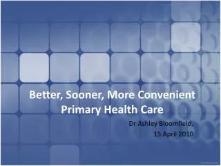 Better, Sooner, More Convenient Primary Health Care