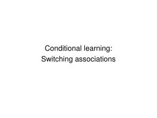Conditional learning: Switching associations