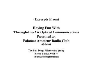 (Excerpts From) Having Fun With Through-the-Air Optical Communications Presented to: Palomar Amateur Radio Club 02-06-08