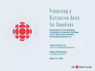 Presentation to the Standing Committee on Canadian Heritage on the State of the Canadian Broadcasting System by: