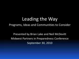 Leading the Way Programs, Ideas and Communities to Consider Presented by Brian Lake and Neil McDevitt Midwest Partners i