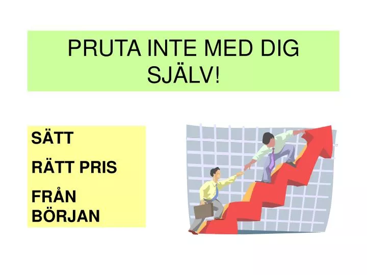 pruta inte med dig sj lv