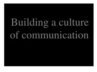 Building a culture of communication