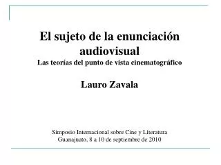 El sujeto de la enunciación audiovisual Las teorías del punto de vista cinematográfico Lauro Zavala Simposio Internacion