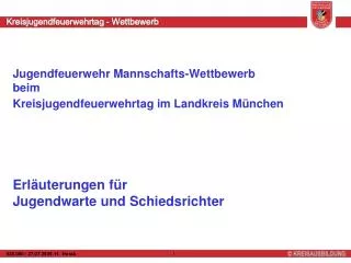 Jugendfeuerwehr Mannschafts-Wettbewerb beim Kreisjugendfeuerwehrtag im Landkreis München Erläuterungen für Jugendwart