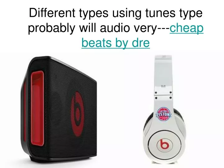 different types using tunes type probably will audio very cheap beats by dre