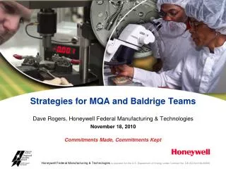 Strategies for MQA and Baldrige Teams Dave Rogers, Honeywell Federal Manufacturing &amp; Technologies November 18, 2010