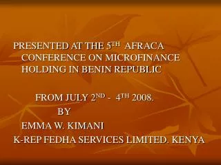 PRESENTED AT THE 5 TH AFRACA CONFERENCE ON MICROFINANCE HOLDING IN BENIN REPUBLIC 		FROM JULY 2 ND - 4 TH 2008.