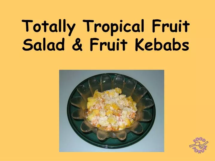 totally tropical fruit salad fruit kebabs