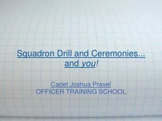 Squadron Drill and Ceremonies... and you !