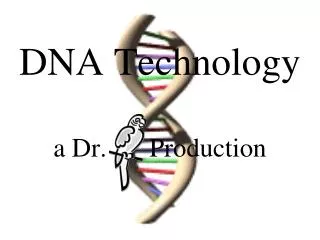 DNA Technology a Dr. 	Production