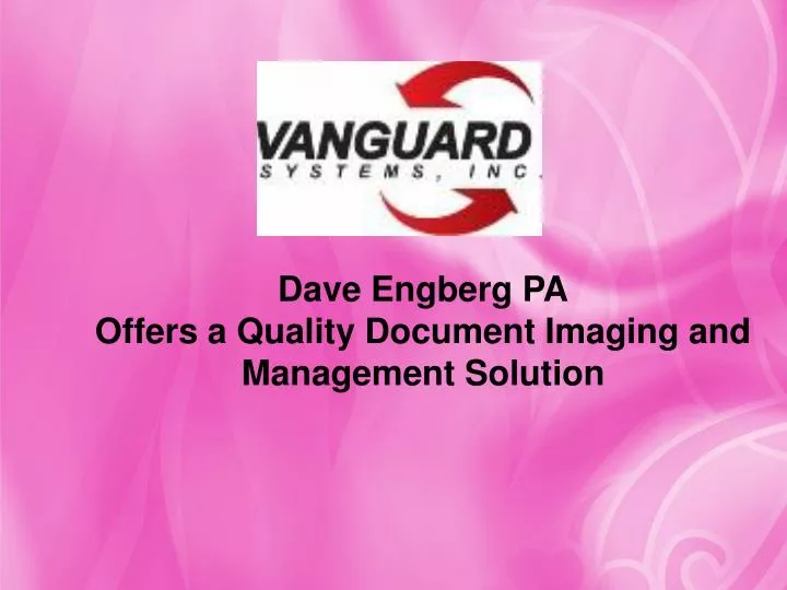 dave engberg pa offers a quality document imaging and management solution