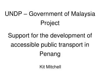 UNDP – Government of Malaysia Project Support for the development of accessible public transport in Penang