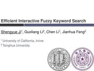Efficient Interactive Fuzzy Keyword Search Shengyue Ji 1 , Guoliang Li 2 , Chen Li 1 , Jianhua Feng 2 1 University