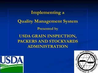 Implementing a Quality Management System Presented by USDA GRAIN INSPECTION, PACKERS AND STOCKYARDS ADMINISTRATION