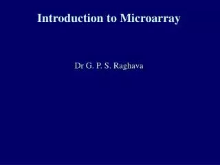 Introduction to Microarray Dr G. P. S. Raghava