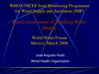 WHO/UNICEF Joint Monitoring Programme for Water Supply and Sanitation (JMP ) Rapid Assessment of Drinking Water Quality