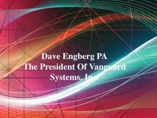 Dave Engberg PA - The President Of Vanguard Systems, Inc.