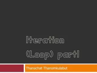 Iteration (Loop) partI