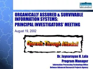 ORGANICALLY ASSURED &amp; SURVIVABLE INFORMATION SYSTEMS: PRINCIPAL INVESTIGATORS’ MEETING