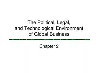 The Political, Legal, and Technological Environment of Global Business