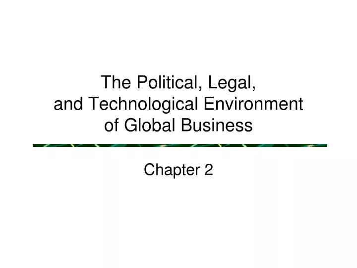 the political legal and technological environment of global business