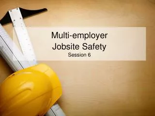 Multi-employer Jobsite Safety Session 6