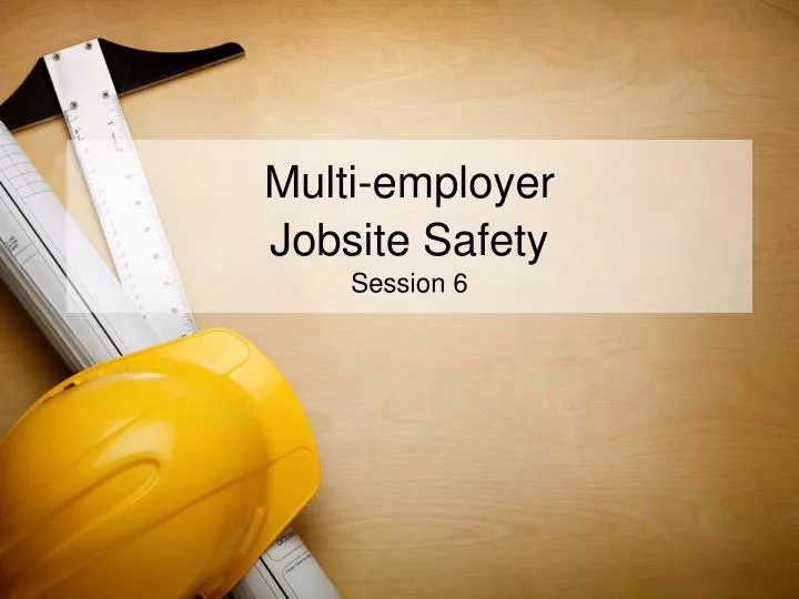 multi employer jobsite safety session 6