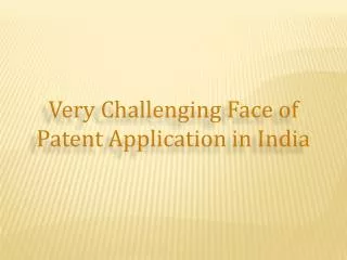 Very Challenging Face of Patent Application in India