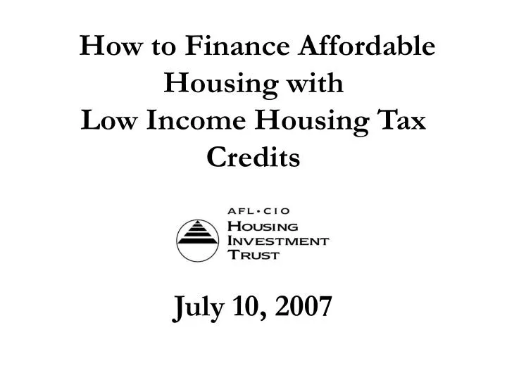 how to finance affordable housing with low income housing tax credits july 10 2007