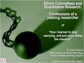 Ethics Committees and Quantitative Research: Confessions of a jobbing researcher or “How I learned to stop worrying, and