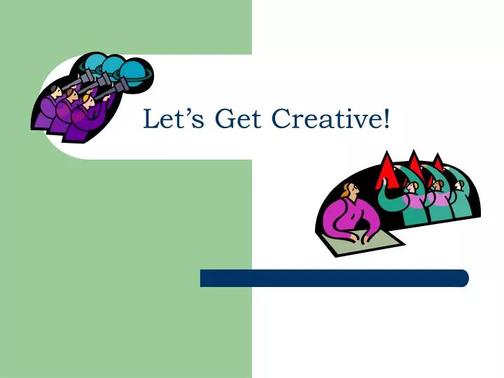 let s get creative